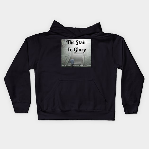 the stair to glory, each of its steps brings you closer to the goal Kids Hoodie by benzshope